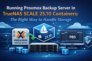 Running Proxmox Backup Server in TrueNAS SCALE 25.10 Containers: The Right Way to Handle Storage